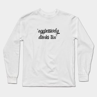 Aggressively Drinks Tea Funny Long Sleeve T-Shirt